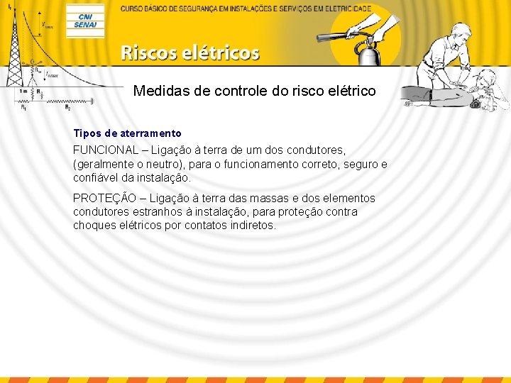 Medidas de controle do risco elétrico Tipos de aterramento FUNCIONAL – Ligação à terra