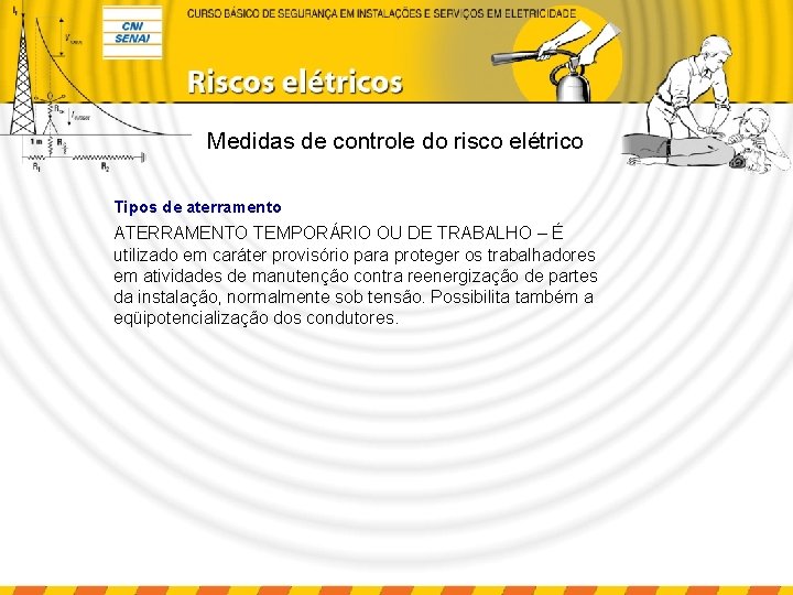 Medidas de controle do risco elétrico Tipos de aterramento ATERRAMENTO TEMPORÁRIO OU DE TRABALHO