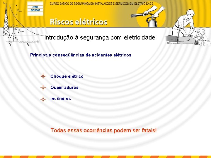 Introdução à segurança com eletricidade Principais conseqüências de acidentes elétricos Choque elétrico Queimaduras Incêndios