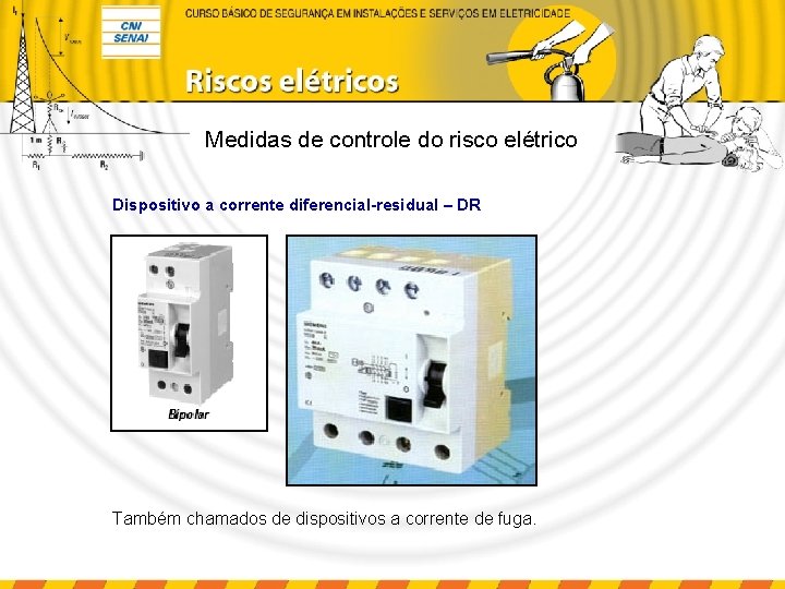 Medidas de controle do risco elétrico Dispositivo a corrente diferencial-residual – DR Também chamados