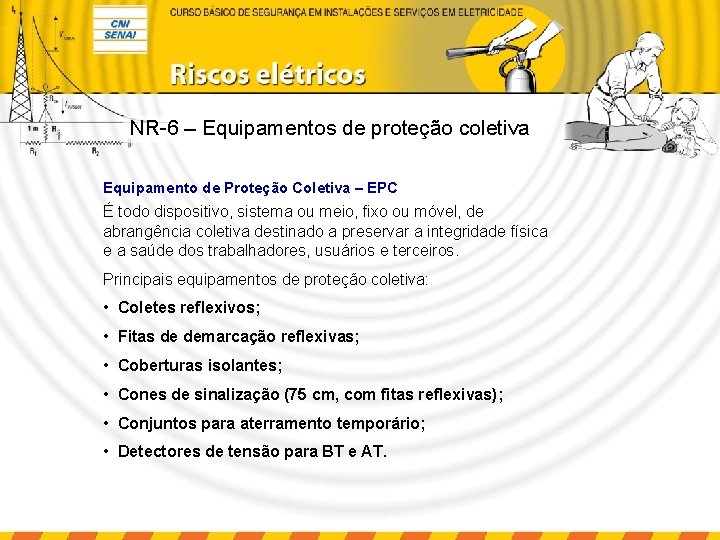 NR-6 – Equipamentos de proteção coletiva Equipamento de Proteção Coletiva – EPC É todo