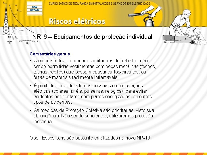 NR-6 – Equipamentos de proteção individual Comentários gerais • A empresa deve fornecer os