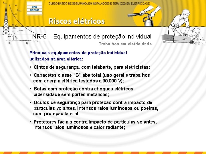 NR-6 – Equipamentos de proteção individual Trabalhos em eletricidade Principais equipamentos de proteção individual