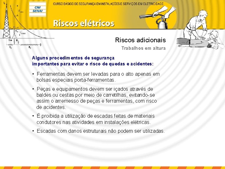 Riscos adicionais Trabalhos em altura Alguns procedimentos de segurança importantes para evitar o risco