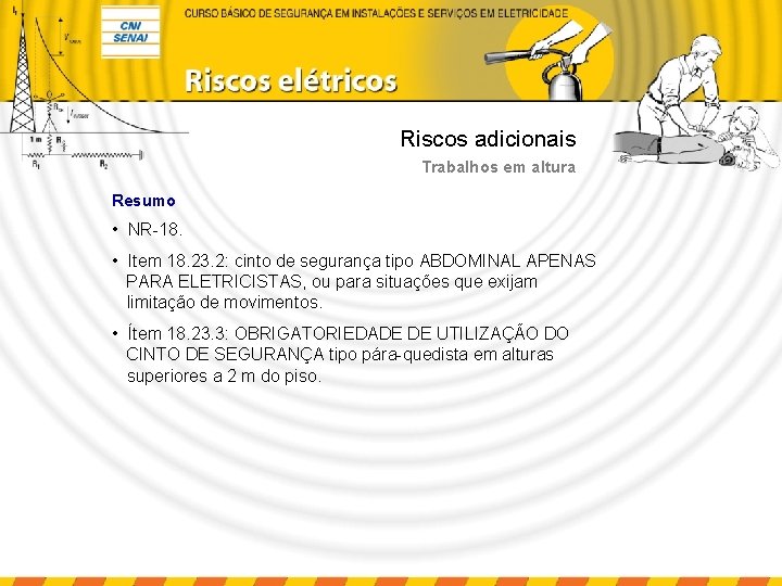 Riscos adicionais Trabalhos em altura Resumo • NR-18. • Item 18. 23. 2: cinto