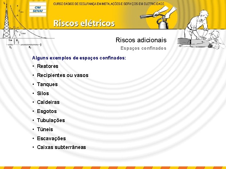 Riscos adicionais Espaços confinados Alguns exemplos de espaços confinados: • Reatores • Recipientes ou