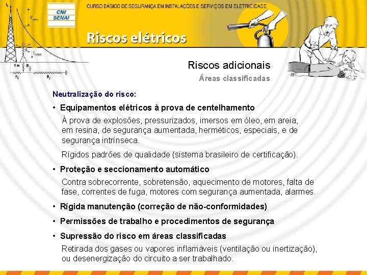 Riscos adicionais Áreas classificadas Neutralização do risco: • Equipamentos elétricos à prova de centelhamento