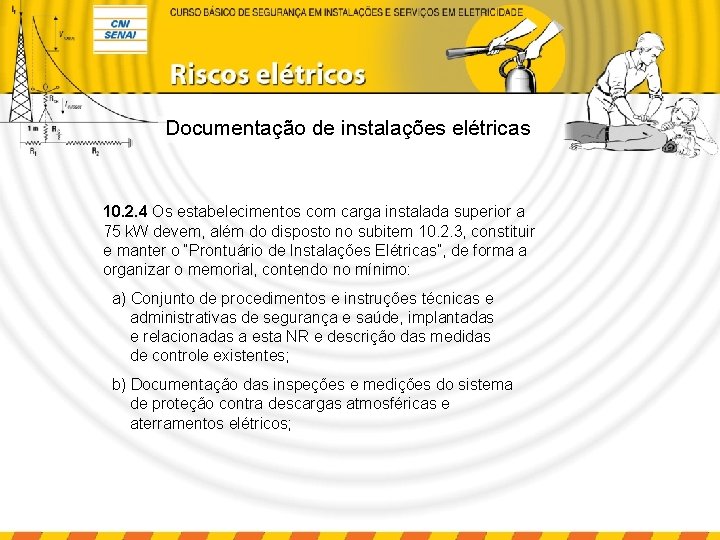 Documentação de instalações elétricas 10. 2. 4 Os estabelecimentos com carga instalada superior a