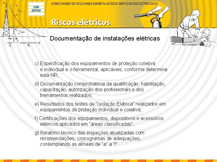 Documentação de instalações elétricas c) Especificação dos equipamentos de proteção coletiva e individual e