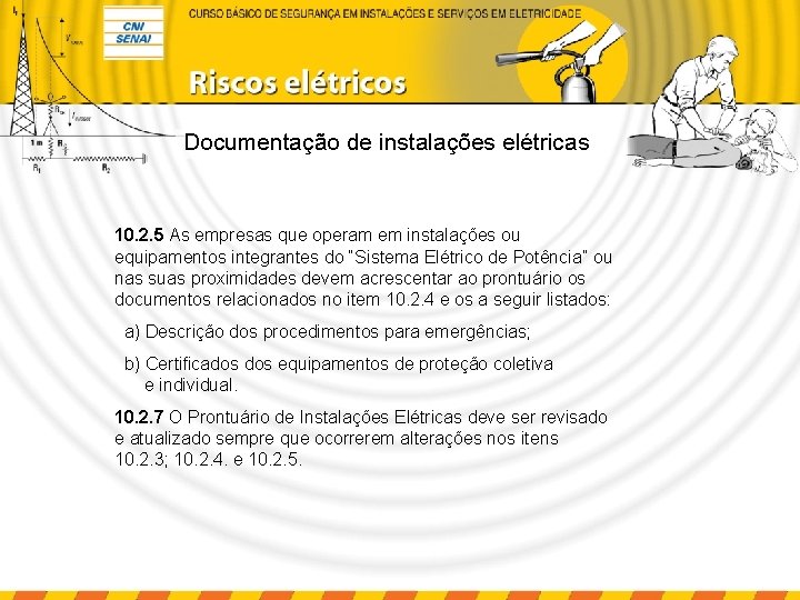 Documentação de instalações elétricas 10. 2. 5 As empresas que operam em instalações ou