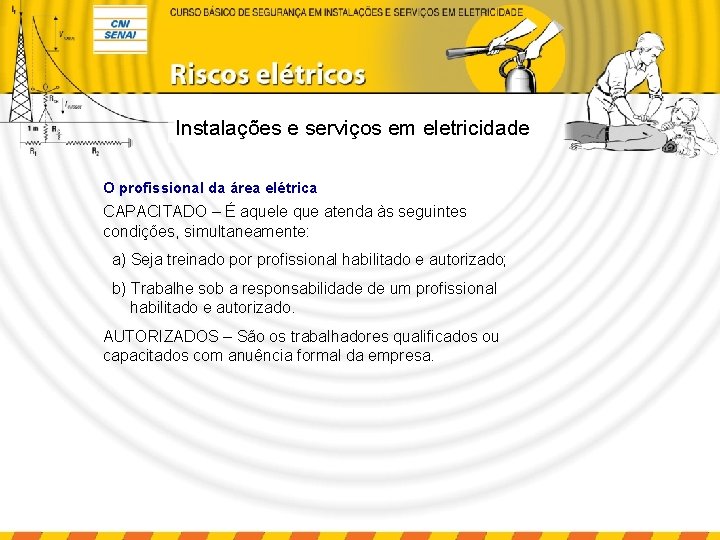 Instalações e serviços em eletricidade O profissional da área elétrica CAPACITADO – É aquele