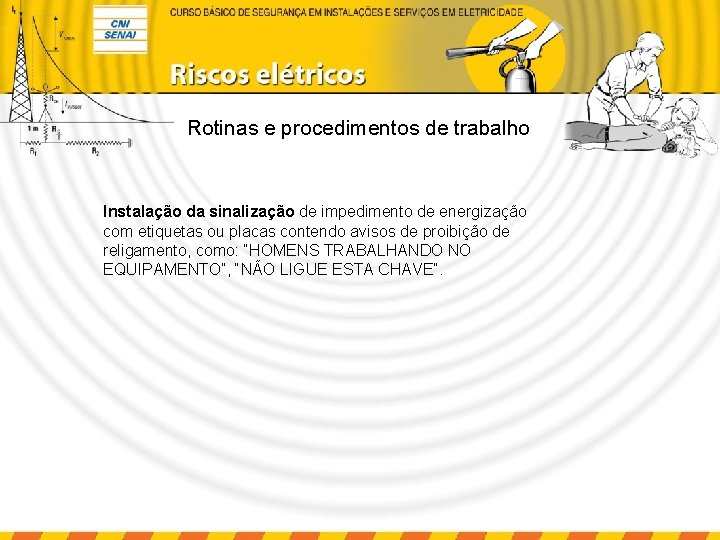 Rotinas e procedimentos de trabalho Instalação da sinalização de impedimento de energização com etiquetas