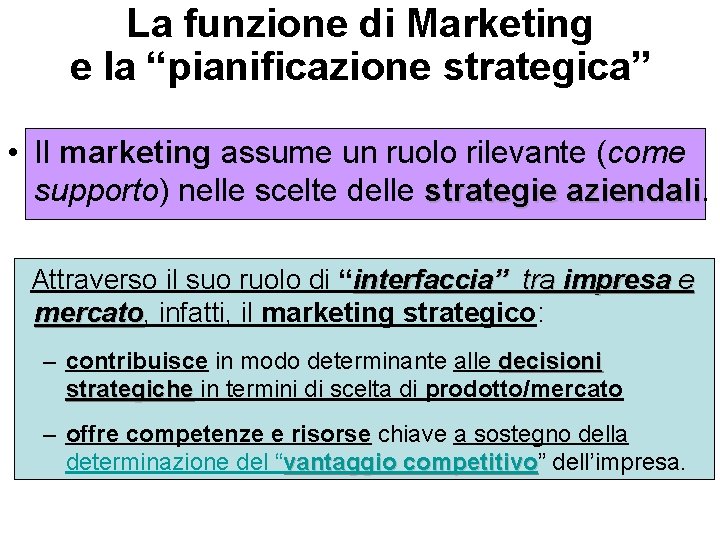 La funzione di Marketing e la “pianificazione strategica” • Il marketing assume un ruolo