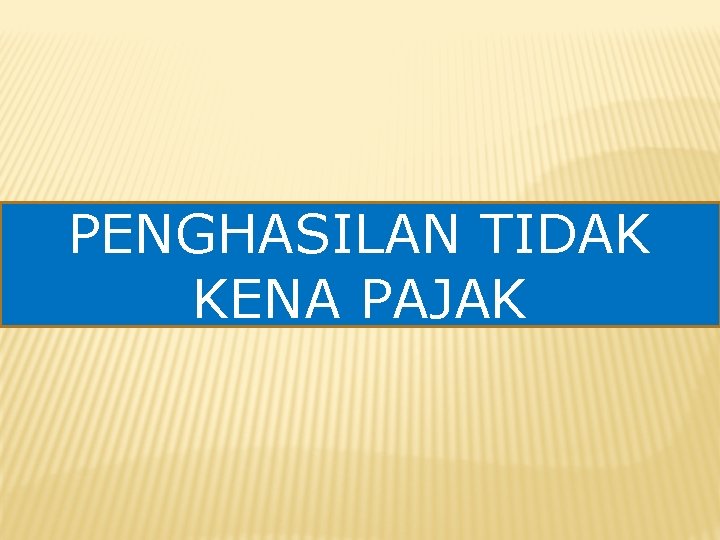 PENGHASILAN TIDAK KENA PAJAK 