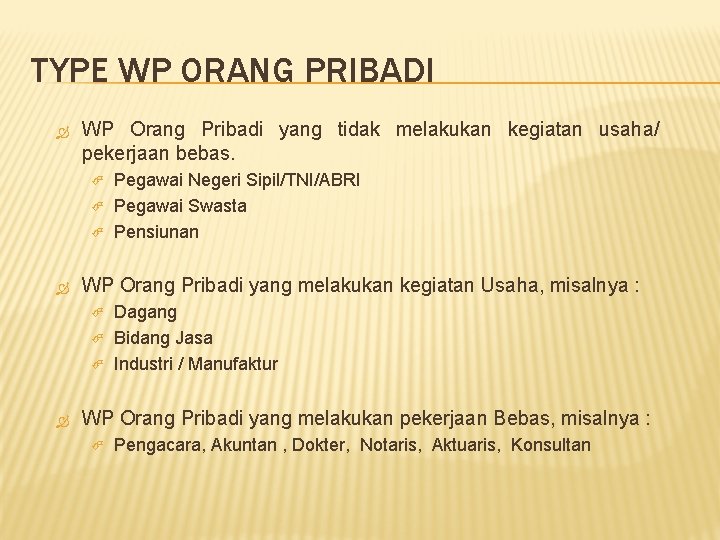 TYPE WP ORANG PRIBADI WP Orang Pribadi yang tidak melakukan kegiatan usaha/ pekerjaan bebas.