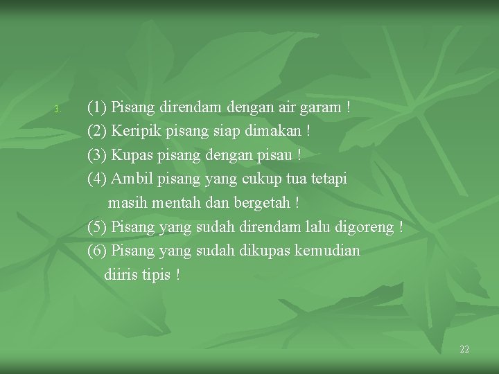 3. (1) Pisang direndam dengan air garam ! (2) Keripik pisang siap dimakan !