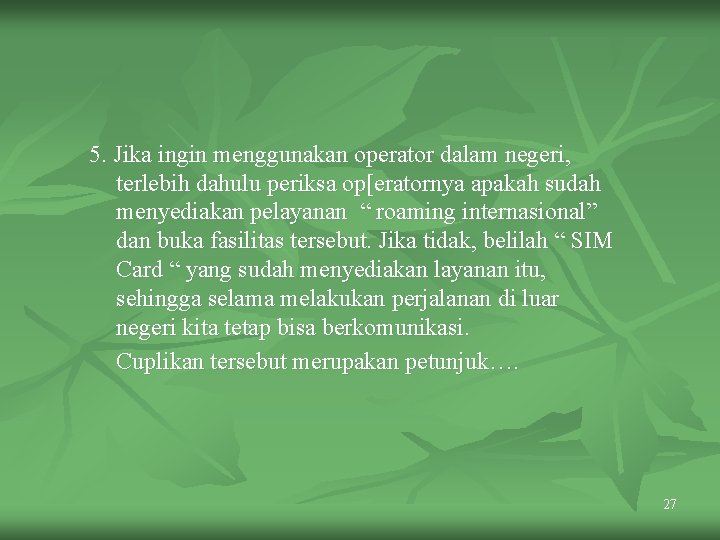 5. Jika ingin menggunakan operator dalam negeri, terlebih dahulu periksa op[eratornya apakah sudah menyediakan