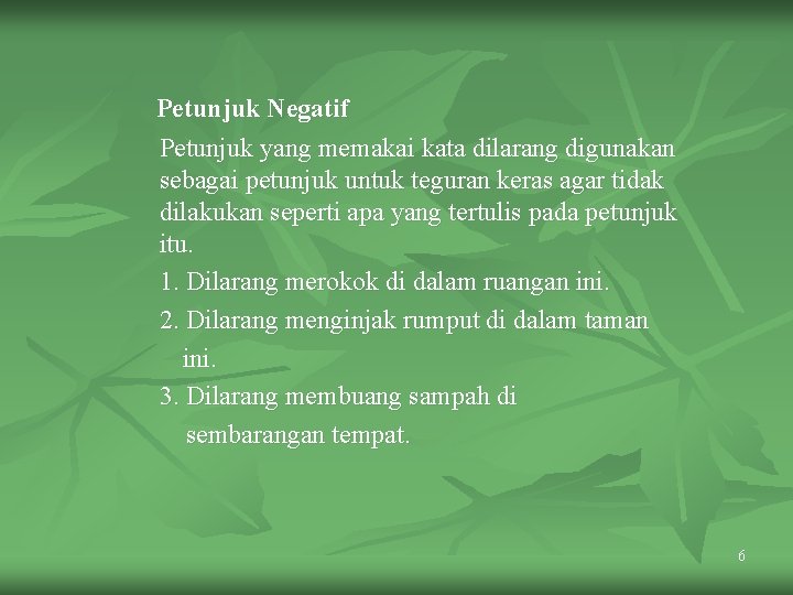 Petunjuk Negatif Petunjuk yang memakai kata dilarang digunakan sebagai petunjuk untuk teguran keras agar