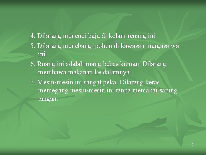 4. Dilarang mencuci baju di kolam renang ini. 5. Dilarang menebangi pohon di kawasan