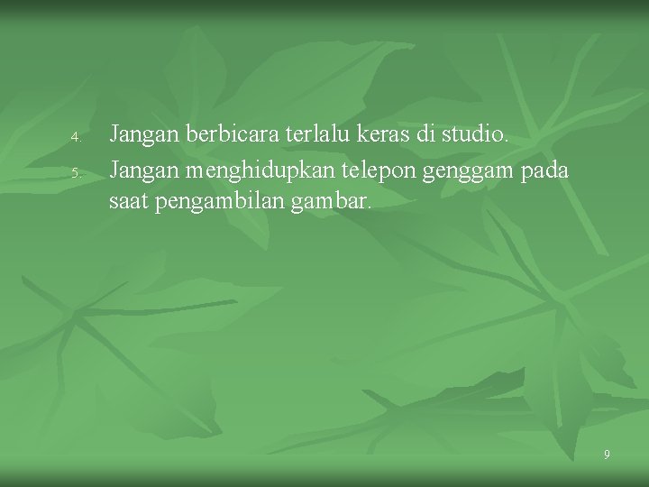 4. 5. Jangan berbicara terlalu keras di studio. Jangan menghidupkan telepon genggam pada saat