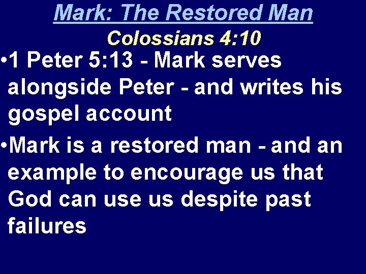 Mark: The Restored Man Colossians 4: 10 • 1 Peter 5: 13 - Mark