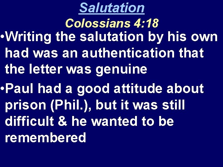 Salutation Colossians 4: 18 • Writing the salutation by his own had was an