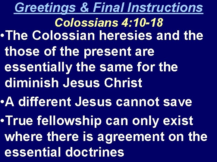 Greetings & Final Instructions Colossians 4: 10 -18 • The Colossian heresies and the