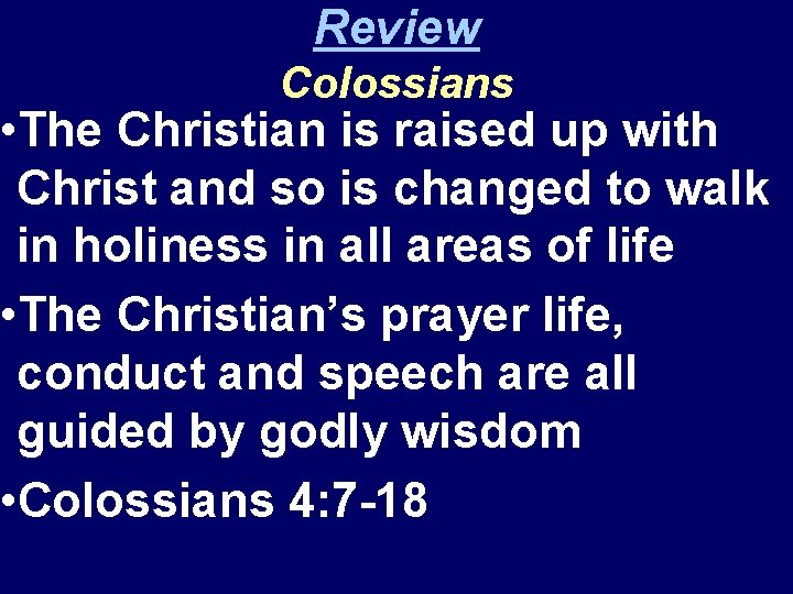 Review Colossians • The Christian is raised up with Christ and so is changed