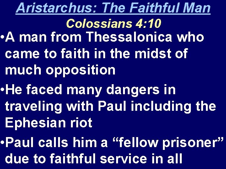 Aristarchus: The Faithful Man Colossians 4: 10 • A man from Thessalonica who came