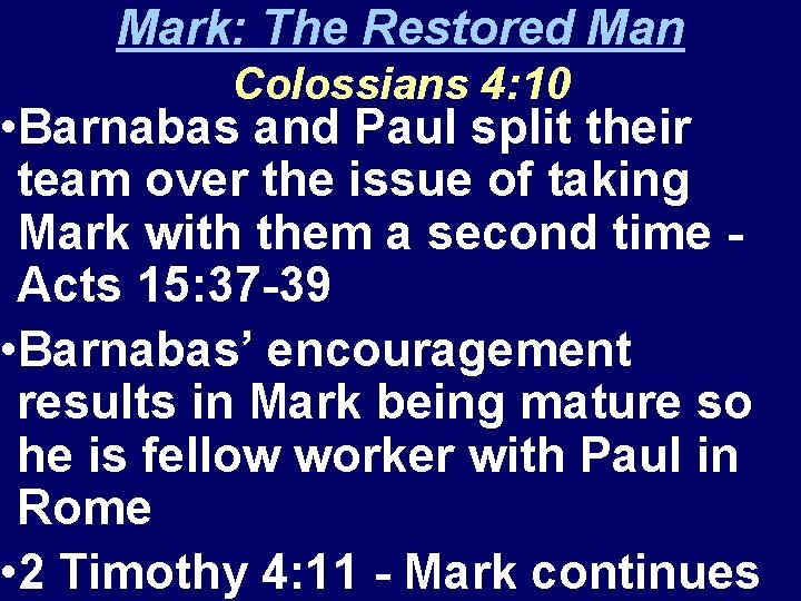 Mark: The Restored Man Colossians 4: 10 • Barnabas and Paul split their team