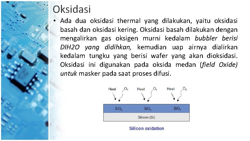 Oksidasi • Ada dua oksidasi thermal yang dilakukan, yaitu oksidasi basah dan oksidasi kering.
