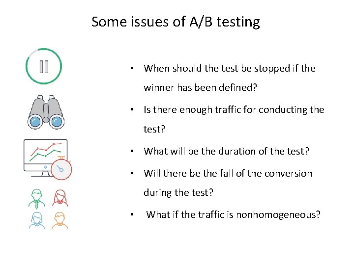 Some issues of A/B testing • When should the test be stopped if the