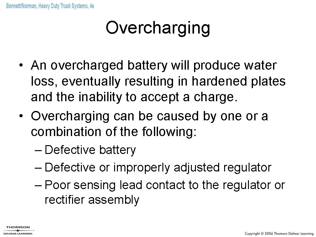 Overcharging • An overcharged battery will produce water loss, eventually resulting in hardened plates