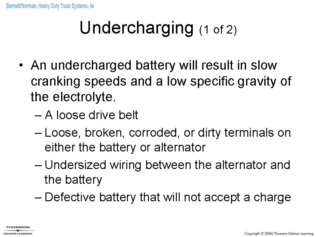 Undercharging (1 of 2) • An undercharged battery will result in slow cranking speeds Undercharging (1 of 2) • An undercharged battery will result in slow cranking speeds