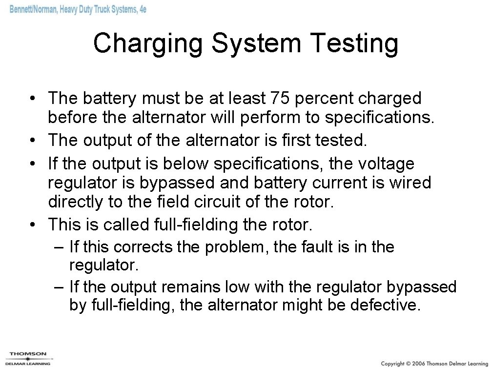 Charging System Testing • The battery must be at least 75 percent charged before