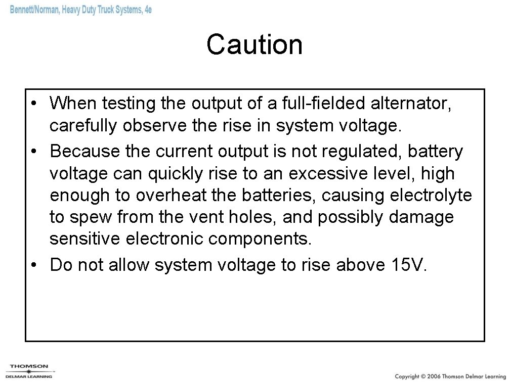 Caution • When testing the output of a full-fielded alternator, carefully observe the rise Caution • When testing the output of a full-fielded alternator, carefully observe the rise