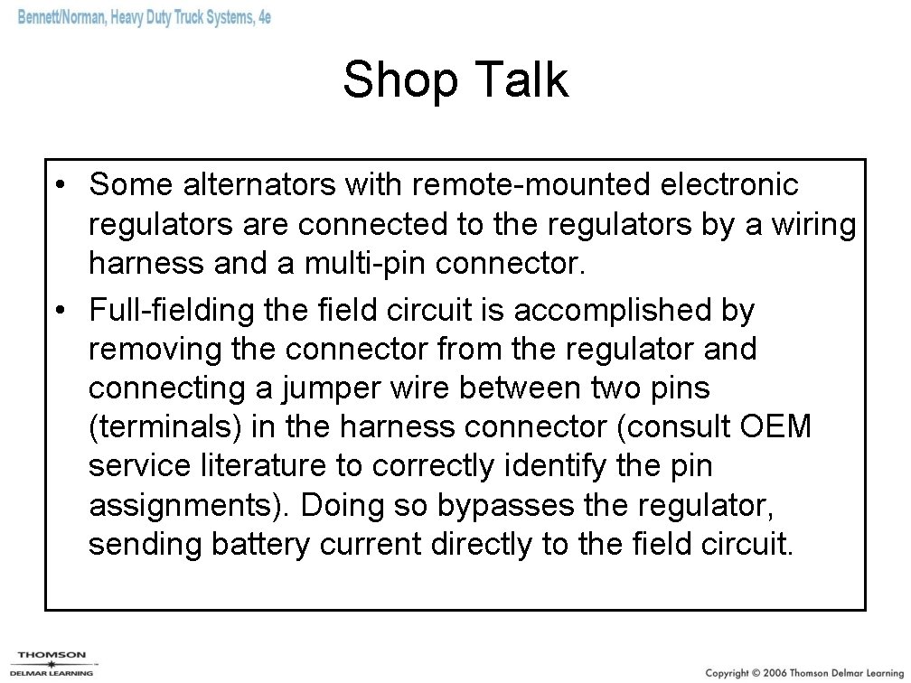 Shop Talk • Some alternators with remote-mounted electronic regulators are connected to the regulators Shop Talk • Some alternators with remote-mounted electronic regulators are connected to the regulators