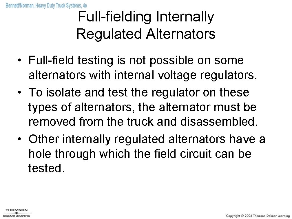 Full-fielding Internally Regulated Alternators • Full-field testing is not possible on some alternators with Full-fielding Internally Regulated Alternators • Full-field testing is not possible on some alternators with