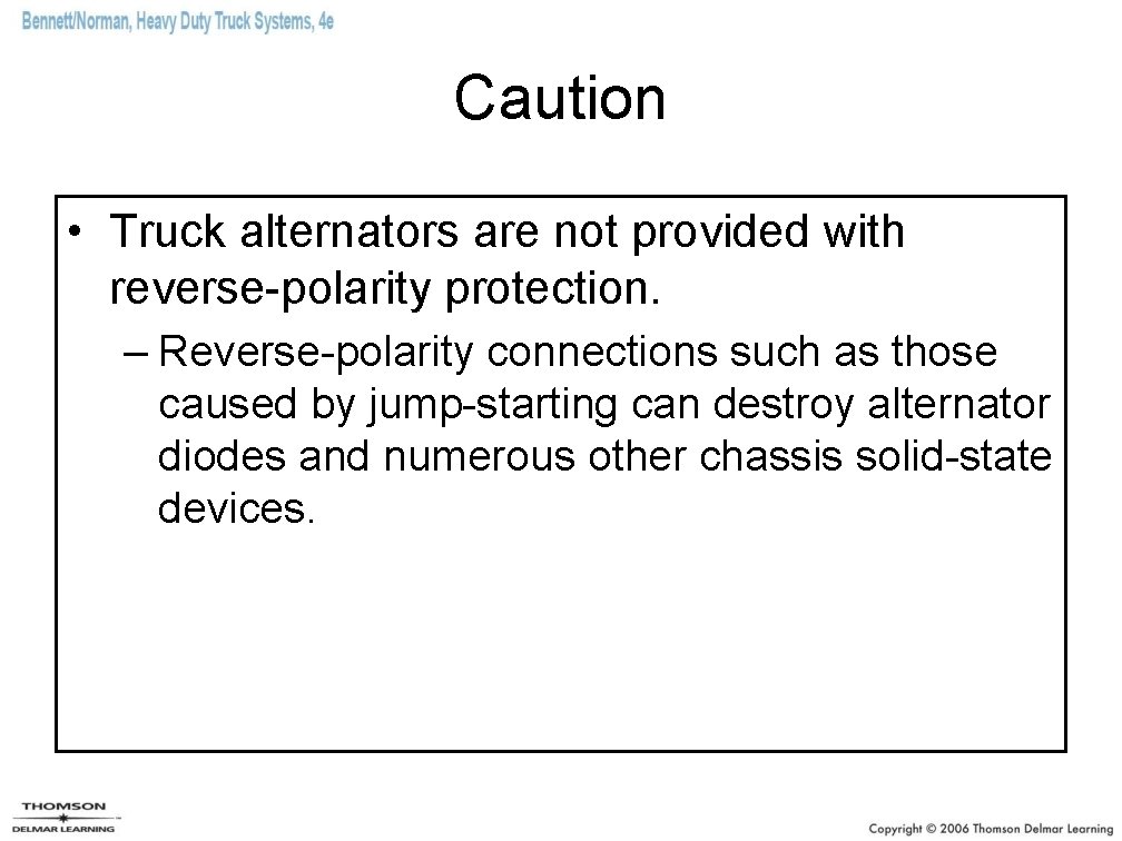 Caution • Truck alternators are not provided with reverse-polarity protection. – Reverse-polarity connections such