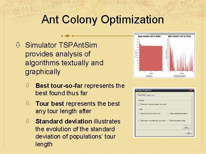 Ant Colony Optimization Simulator TSPAnt. Sim provides analysis of algorithms textually and graphically Best