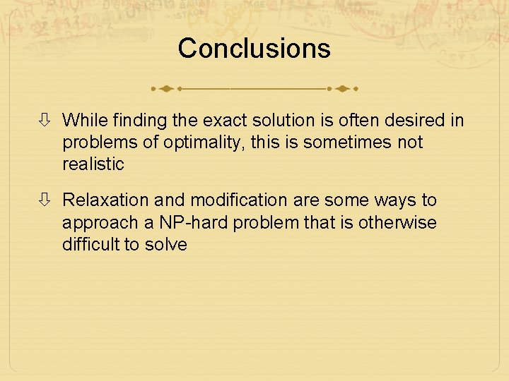 Conclusions While finding the exact solution is often desired in problems of optimality, this