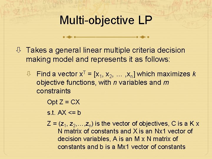 Multi-objective LP Takes a general linear multiple criteria decision making model and represents it