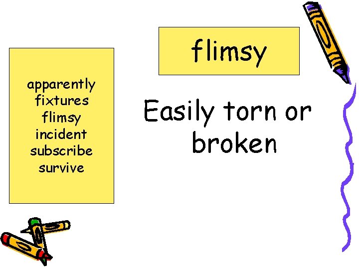 flimsy apparently fixtures flimsy incident subscribe survive Easily torn or broken 