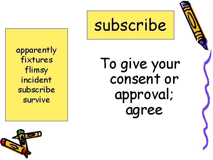 subscribe apparently fixtures flimsy incident subscribe survive To give your consent or approval; agree