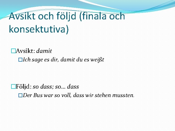 Avsikt och följd (finala och konsektutiva) �Avsikt: damit �Ich sage es dir, damit du