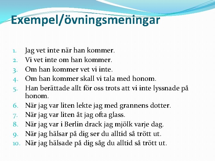 Exempel/övningsmeningar 1. 2. 3. 4. 5. 6. 7. 8. 9. 10. Jag vet inte