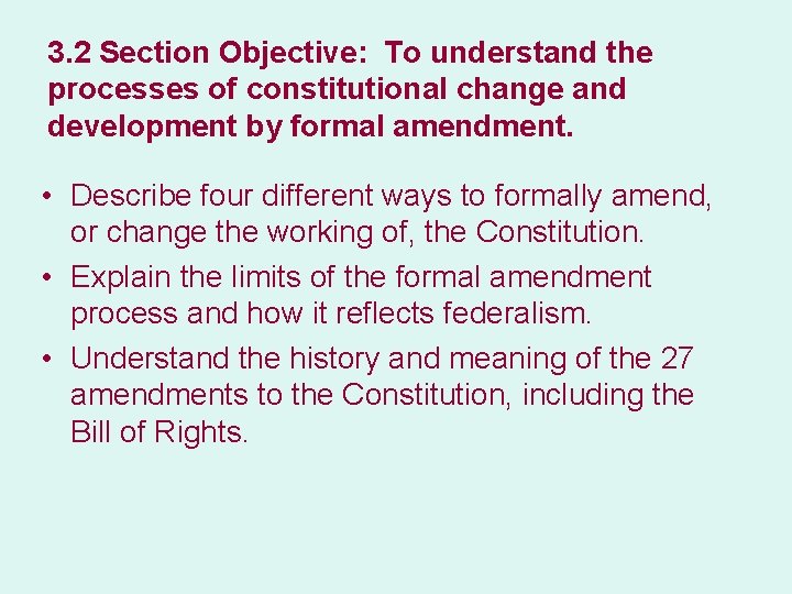 3. 2 Section Objective: To understand the processes of constitutional change and development by
