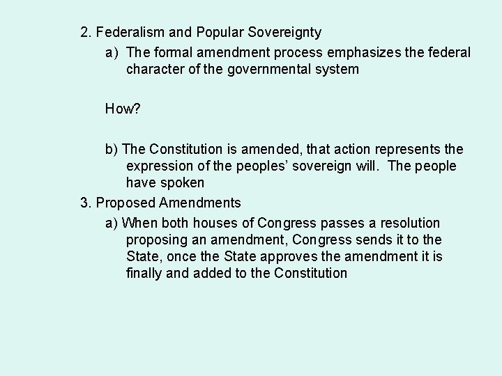 2. Federalism and Popular Sovereignty a) The formal amendment process emphasizes the federal character
