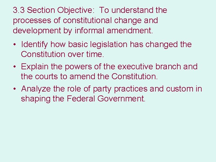 3. 3 Section Objective: To understand the processes of constitutional change and development by