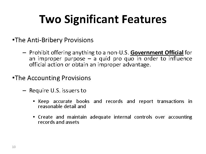 Two Significant Features • The Anti-Bribery Provisions – Prohibit offering anything to a non-U.